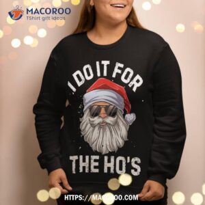 i do it for the ho s funny inappropriate christmas santa sweatshirt sweatshirt 2