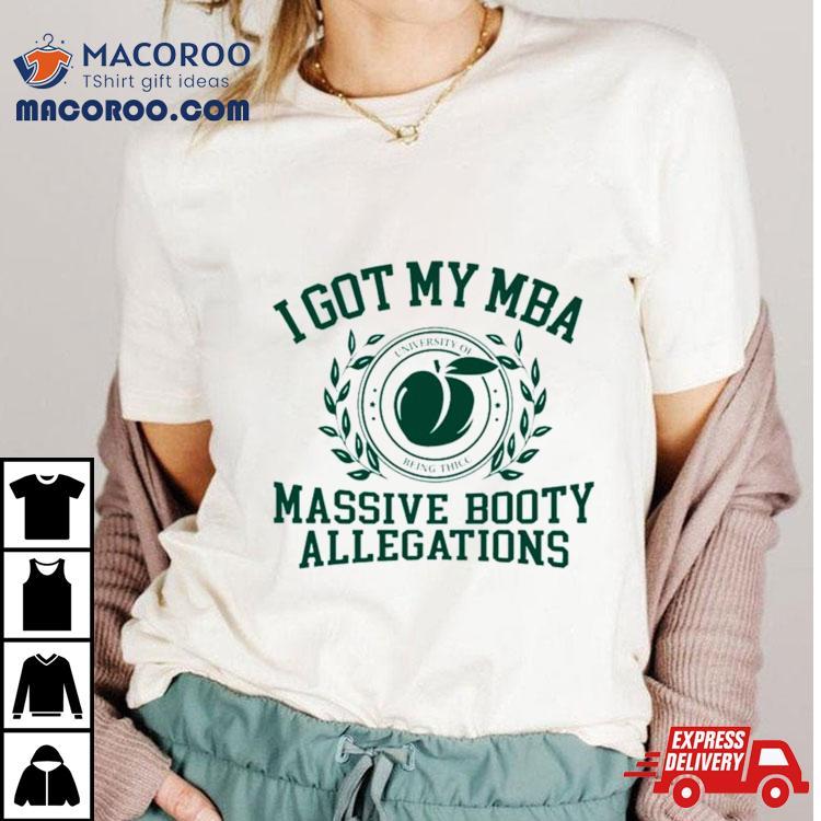 I Got My Mba Massive Booty Allegations T Shirt I Got My Mba Massive Booty Allegations T Shirt