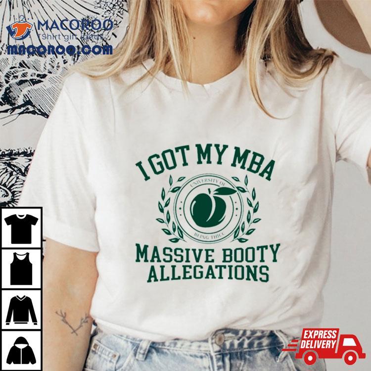 I Got My Mba Massive Booty Allegations T Shirt I Got My Mba Massive Booty Allegations T Shirt