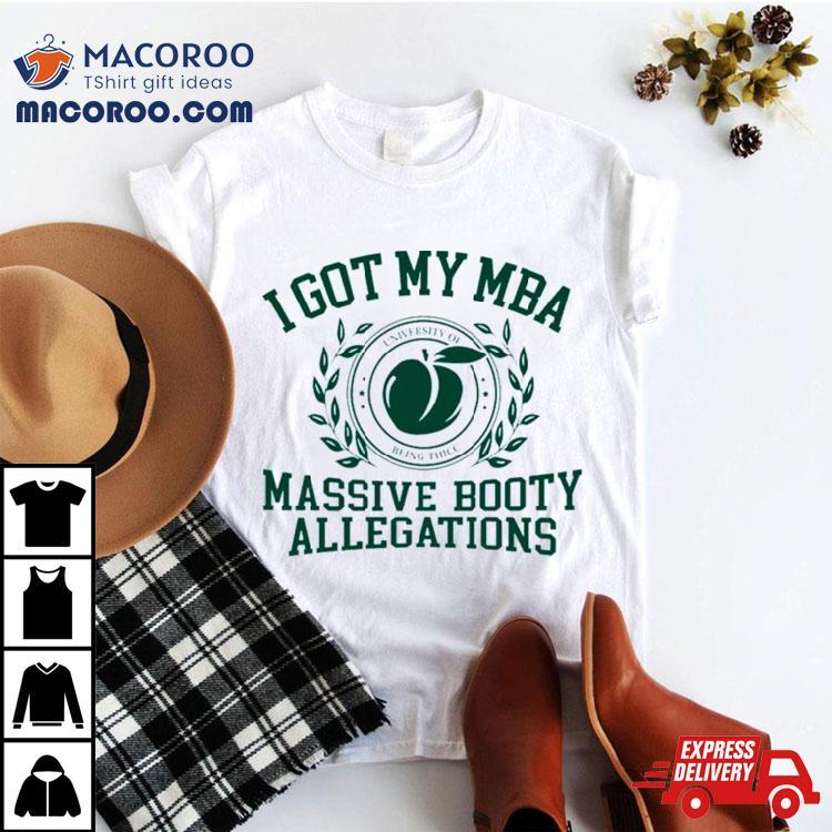 I Got My Mba Massive Booty Allegations T Shirt I Got My Mba Massive Booty Allegations T Shirt