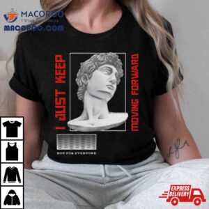 I Just Keep Moving Forward Greek Statue Shirt