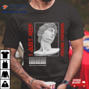 I Just Keep Moving Forward Greek Statue Tshirt