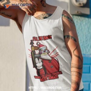 i ll be back next christmas shirt tank top 1