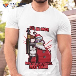 i ll be back next christmas shirt tshirt