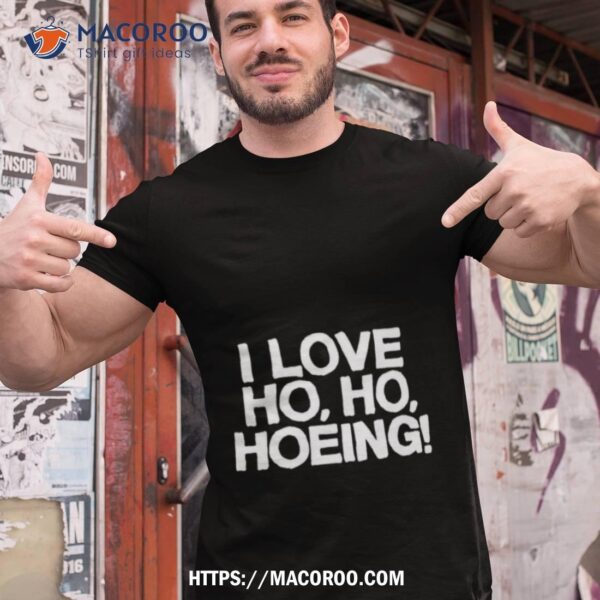 I Love Ho Ho Hoeing Christmas Shirt