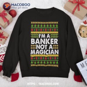 i m a banker not magician ugly christmas sweatshirt sweatshirt