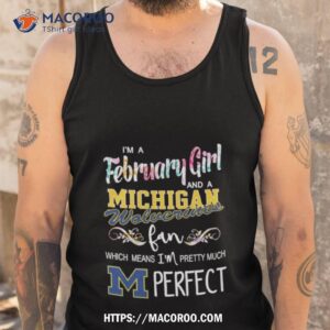 I M A February Girl And A Michigan Wolverines Fan Which Means I M Pretty Much Perfec Tank Top