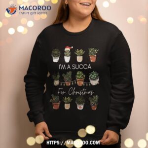 i m a succa for christmas succulent lover gift sweatshirt sweatshirt 2