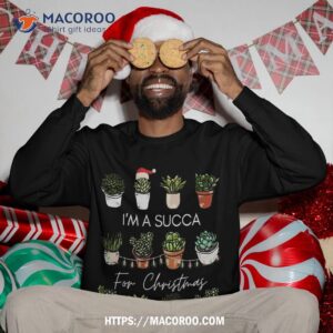 i m a succa for christmas succulent lover gift sweatshirt sweatshirt 3