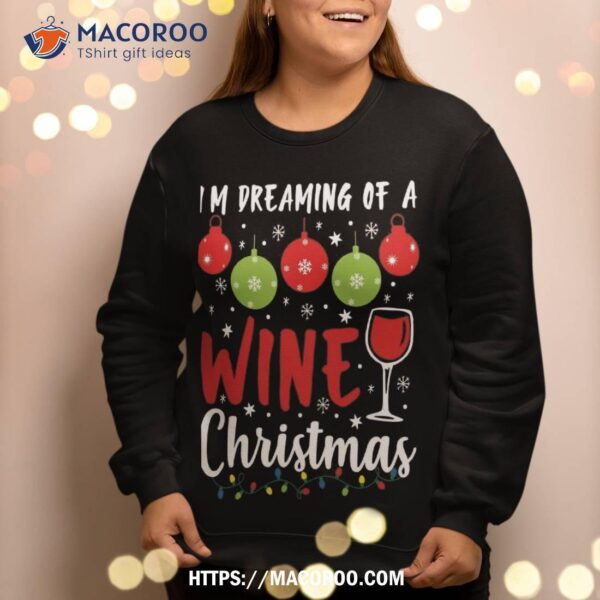 I’m Dreaming Of A Wine Christmas Xmas Ugly Sweatshirt