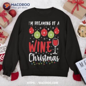I’m Dreaming Of A Wine Christmas Xmas Ugly Sweatshirt