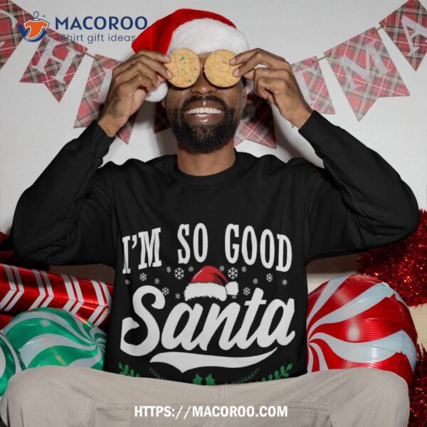 I’m So Good Santa Came Twice Funny Christmas Sweatshirt