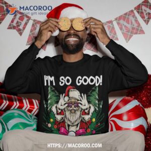 i m so good santa came twice funny christmas sweatshirt sweatshirt 3