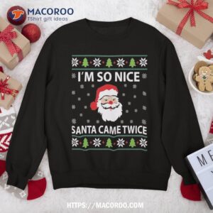 I’m So Nice Santa Came Twice Funny Christmas Sweatshirt