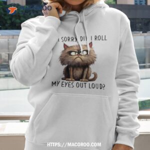 I M Sorry Did I Roll My Eyes Out Loud Cat Angry Hoodie 2