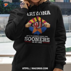 I May Live In Arizona But I Ll Always Have The Sooners In My Dna Hoodie