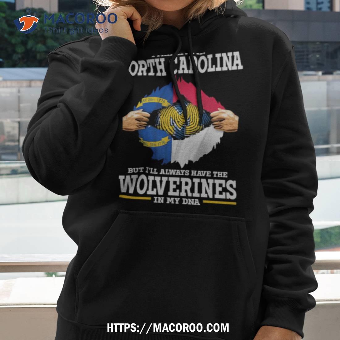 I May Live In North Carolina But I’ll Always Have The Wolverines In My Dna Shirt I May Live In North Carolina But I’ll Always Have The Wolverines In My Dna Shirt