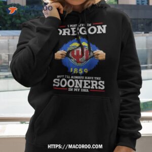 I May Live In Oregon But I Ll Always Have The Sooners In My Dna Hoodie