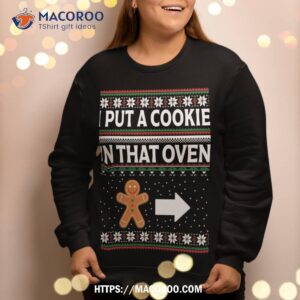 i put a cookie in that oven ugly xmas sweatshirt sweatshirt 2