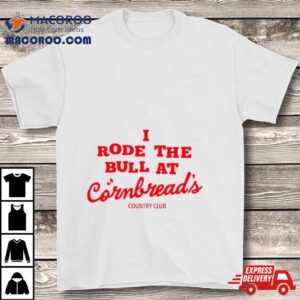 I Rode The Bull At Cornbread S Country Club Tshirt