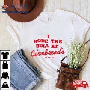 I Rode The Bull At Cornbread S Country Club Tshirt