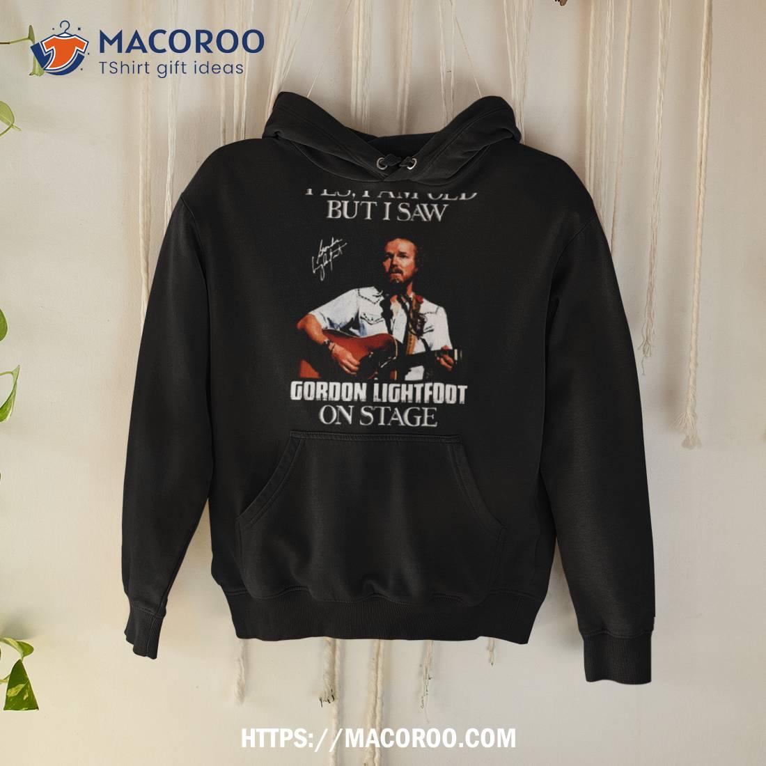 I Saw Gordon Art Lightfoot On Stage Shirt I Saw Gordon Art Lightfoot On Stage Shirt