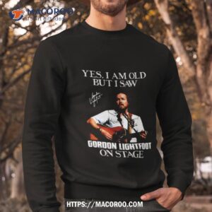 I Saw Gordon Art Lightfoot On Stage Shirt 2 i saw gordon art lightfoot on stage shirt sweatshirt