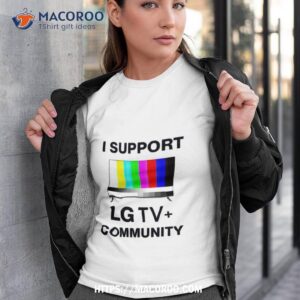 I Support Lg Tv Community Tshirt 3