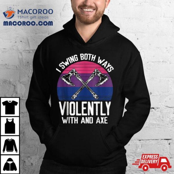 I Swing Both Ways Violently Axe Lgbt Pride Shirt