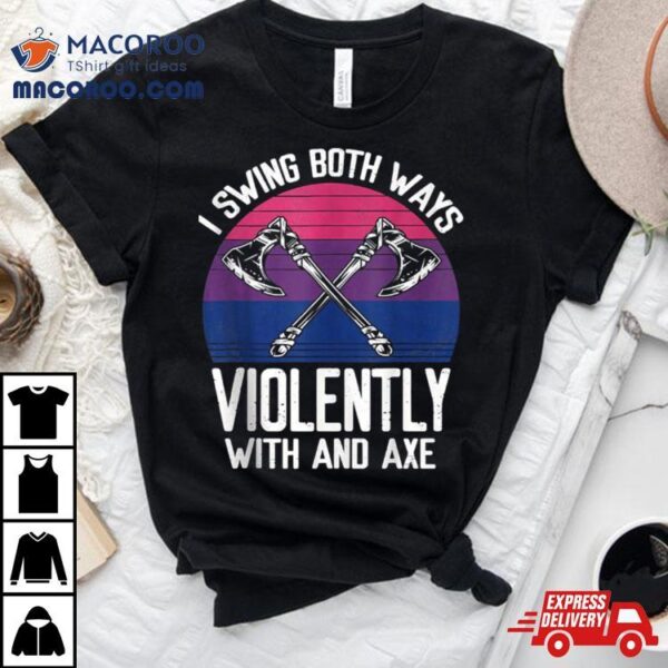 I Swing Both Ways Violently Axe Lgbt Pride Shirt