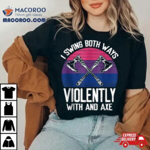 I Swing Both Ways Violently Axe Lgbt Pride Tshirt