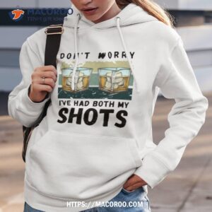 I Ve Had Both My Shots Alcohol Hoodie 3