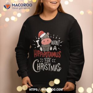 i want a hippopotamus for christmas xmas hippo sweatshirt sweatshirt 2