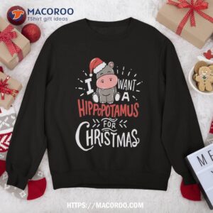 I Want A Hippopotamus For Christmas Xmas Hippo Sweatshirt