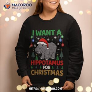 i want a hippotamus for christmas hippo sweatshirt sweatshirt 2