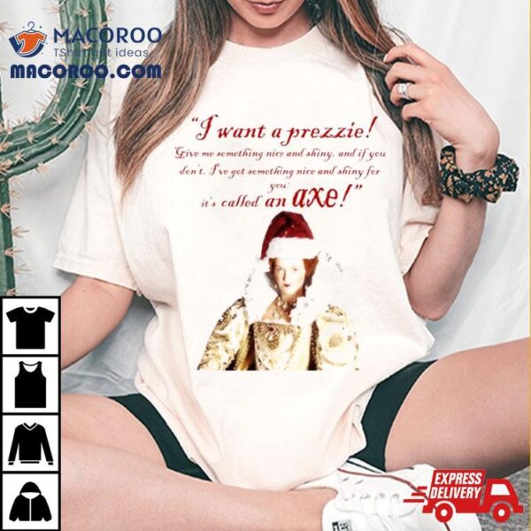 I Want A Prezzie Christmas Shirt