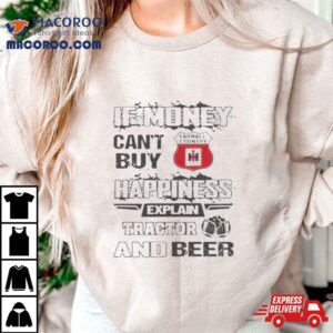 If Money Can T Buy Farmall Country Logo Happiness Explain Tractor And Beer Tshirt