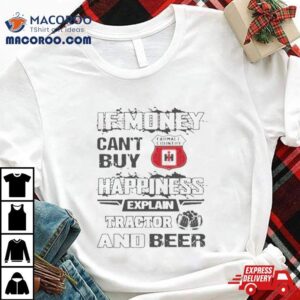 If Money Can T Buy Farmall Country Logo Happiness Explain Tractor And Beer Tshirt