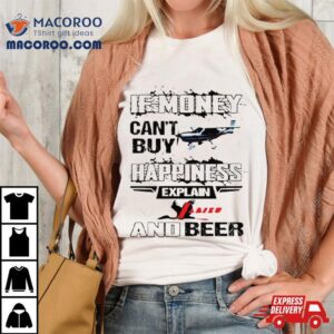 If Money Can T Buy Jabiru Aircraft Happiness Explain Jabiru And Beer Tshirt