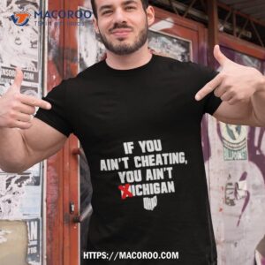 If You Ain T Cheating You Ain T Michigan Tshirt 1
