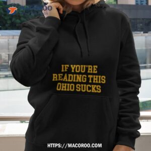 If You’re Reading This Ohio Sucks Shirt 2 if you re reading this ohio sucks shirt hoodie 2