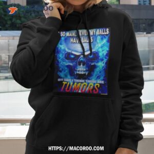 Im So Manly Even My Balls Have Balls Oh Shit I Think Those Are Tumors Shirt 1 im so manly even my balls have balls oh shit i think those are tumors shirt hoodie 2