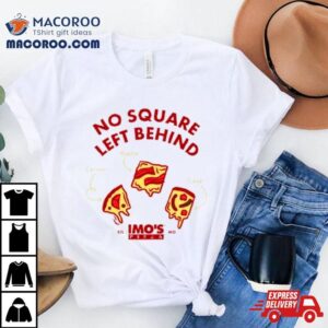 Imo S Pizza No Square Left Behind Tshirt