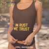 In Rust We Trust Shirt