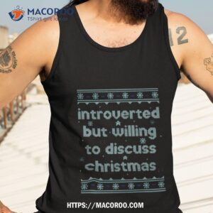 Introverted But Willing To Discuss Christmas Shirt 3 introverted but willing to discuss christmas shirt tank top 3