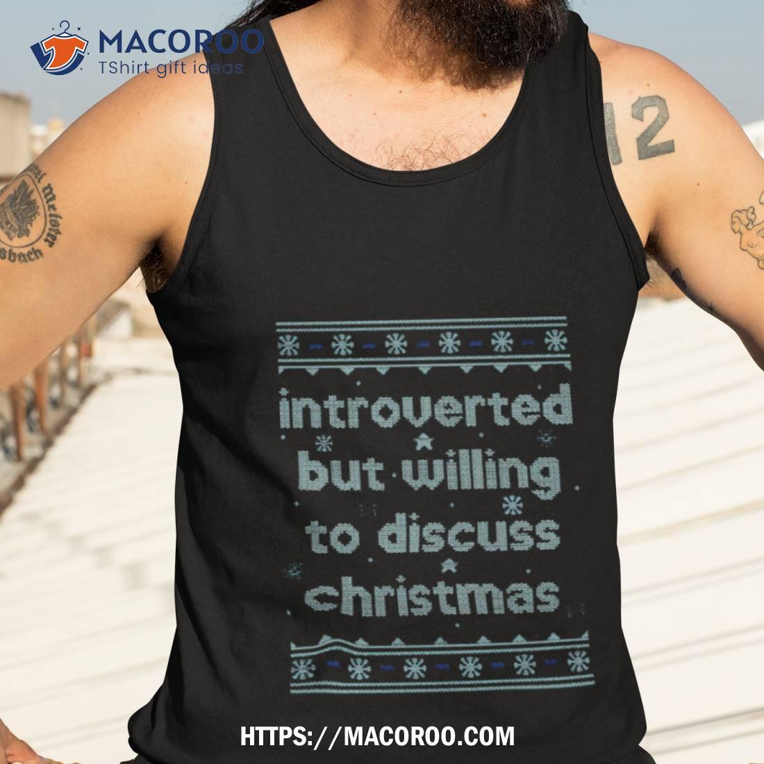Introverted But Willing To Discuss Christmas Shirt Introverted But Willing To Discuss Christmas Shirt