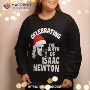 isaac newton birthday science holiday christmas sweatshirt sweatshirt 2