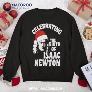 isaac newton birthday science holiday christmas sweatshirt sweatshirt