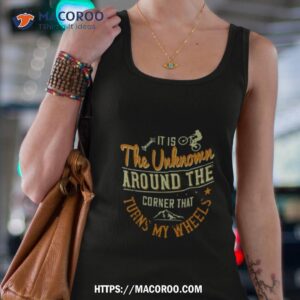 It Is The Unknown Around The Corner That Turns My Wheels Shirt 2 it is the unknown around the corner that turns my wheels shirt tank top 4