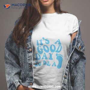 it s a good day to be a shirt tshirt 2